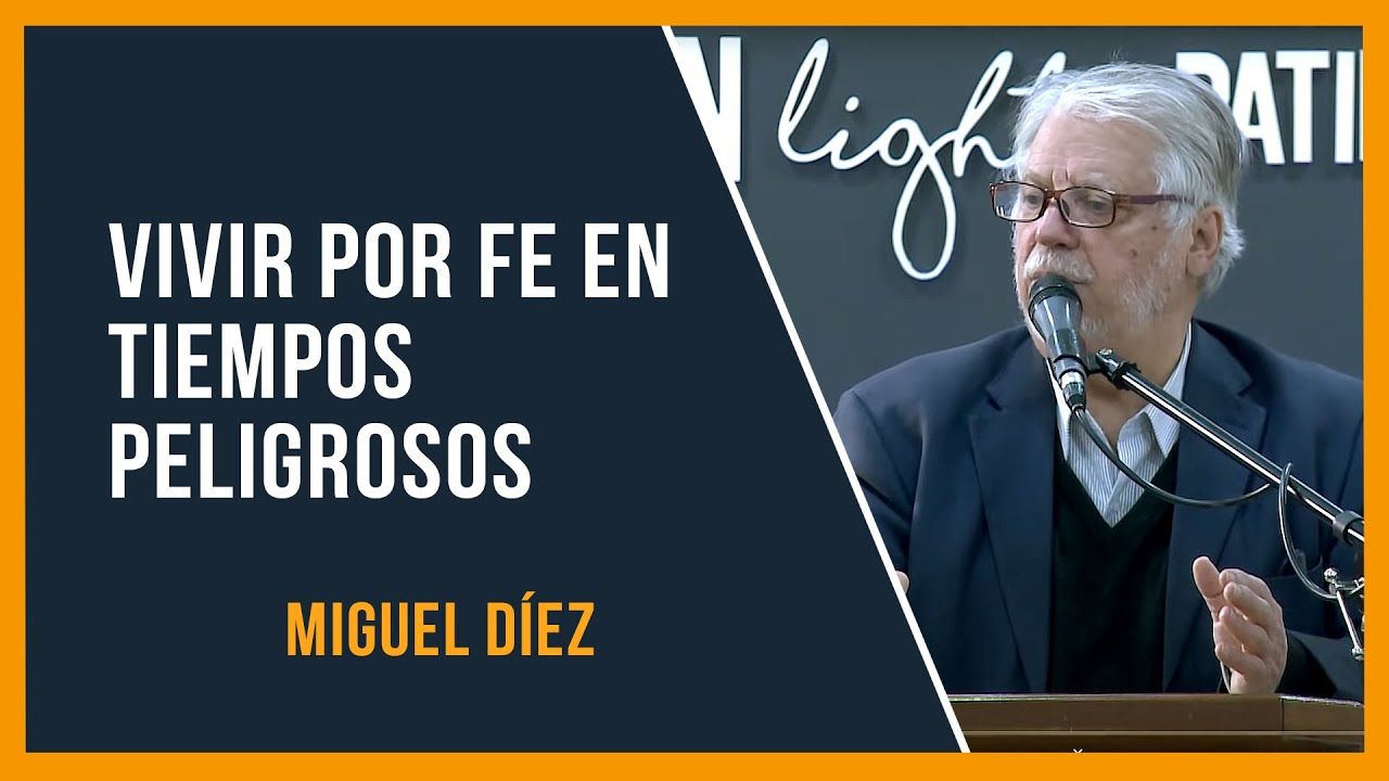 Cómo vivir por fe en tiempos peligrosos // Miguel Díez