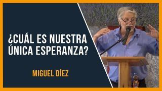 ¿Cuál es nuestra única esperanza? // Miguel Díez