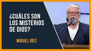 ¿Cuáles son los MISTERIOS de DIOS? // Miguel Díez