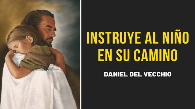 Instruye al niño en su camino // Daniel Del Vecchio