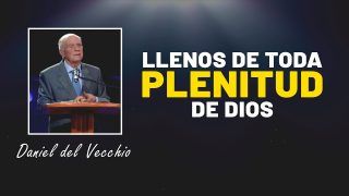 Llenos de toda plenitud de Dios // Daniel Del Vecchio