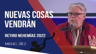 Nuevas cosas vendrán // Retiro Nehemías – Miguel Díez