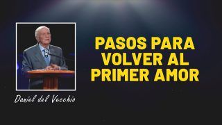 Pasos para volver al primer amor // Daniel Del Vecchio