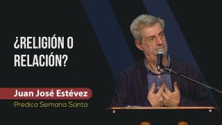 ¿Religión o Relación? // Juan José Estévez