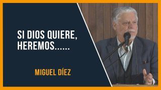 Si DIOS quiere «Santiago 4:13-17» // Miguel Díez