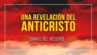 Una revelación del ANTICRISTO // Daniel del Vecchio