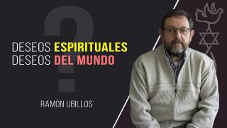 ¿Deseos espirituales o deseos del mundo? // Ramón Ubillos