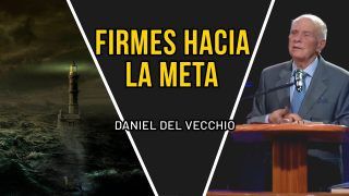 ¿Estás desanimado? – Cómo seguir firme hacia la meta // Daniel del Vecchio