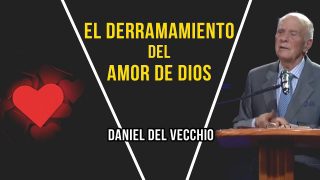 El derramamiento del amor de Dios // Daniel Del Vecchio