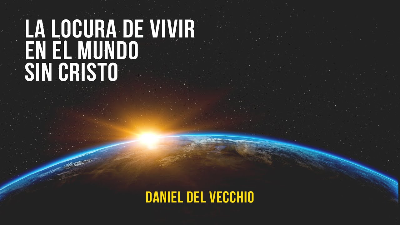 La locura de vivir sin Cristo // Daniel del Vecchio