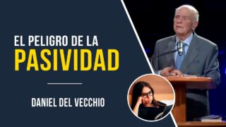 Los peligros de la pasividad espiritual // Daniel del Vecchio