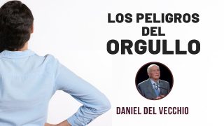 Los peligros del orgullo // Daniel del Vecchio