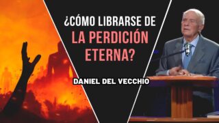 ¿Cómo librarse de la perdición eterna? // Daniel del Vecchio