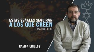 Estas señales seguirán a los que creen // Ramón Ubillos