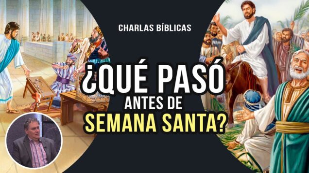 ¿Qué pasó en la semana antes de SEMANA SANTA? // Charlas bíblicas