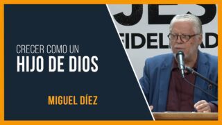 Consejos para crecer como «Hijo de Dios» // Miguel Díez