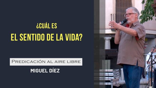 ¿Cuál es el sentido de la vida? // Campaña Evangelística – Miguel Díez