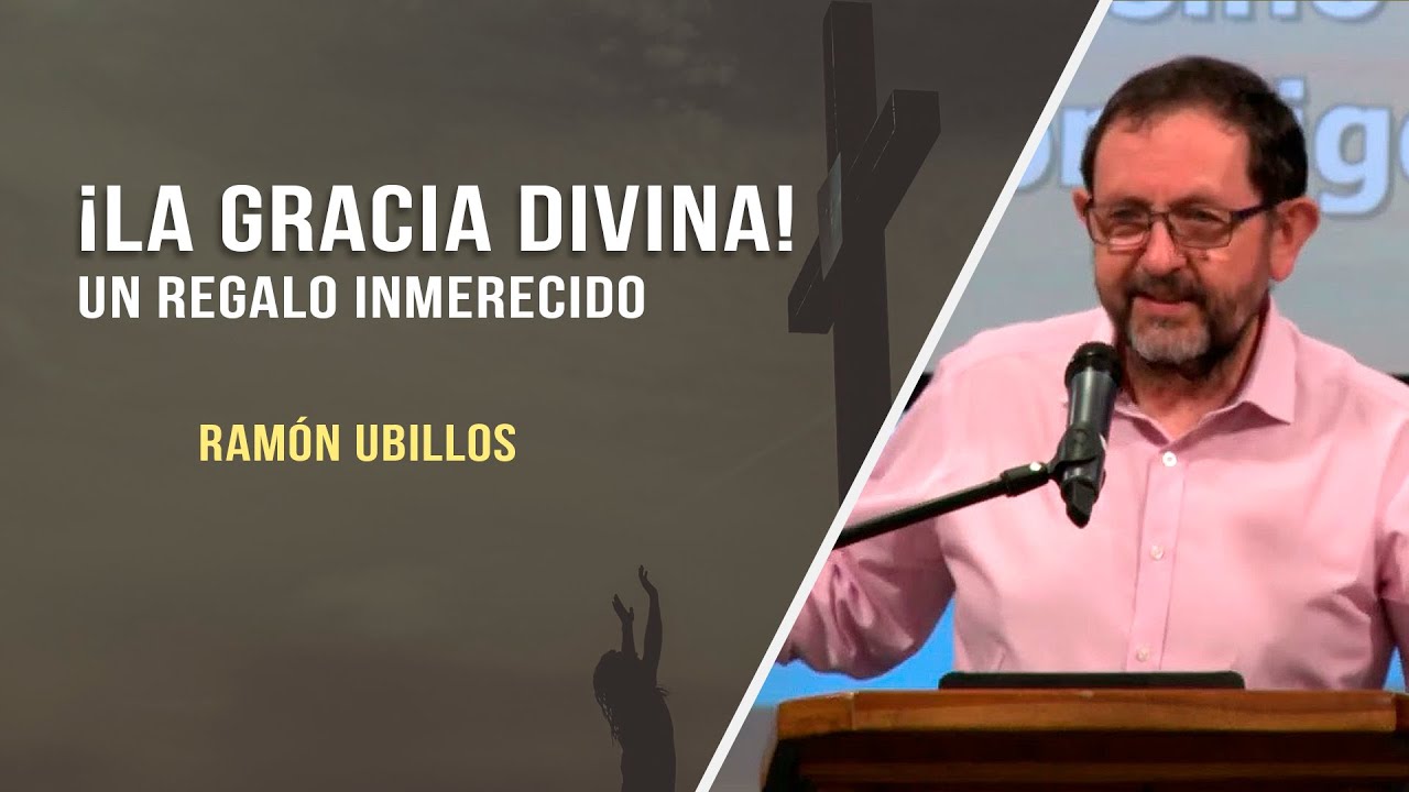 ¡La Gracia Divina! Un regalo inmerecido // Ramón Ubillos