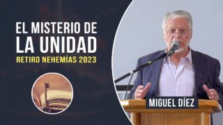 El Misterio de la Unidad // Miguel Díez – Retiro Nehemías 2023