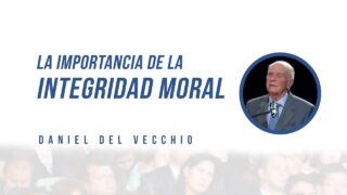 La Importancia de la Integridad Moral // Daniel del Vecchio