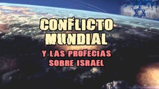 Conflicto Mundial y las Profecías de Israel