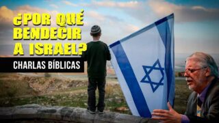 ¿Por qué bendecir a Israel? // Charlas Bíblicas