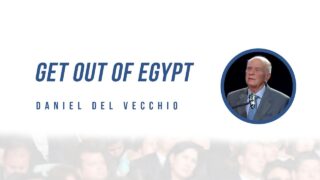 Get out of Egypt // Sermon Daniel Del Vecchio