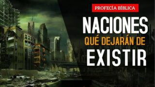 PROFECÍA BÍBLICA Las naciones del mundo serán destruidas