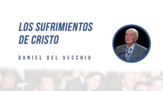 Los Sufrimientos de Cristo // Daniel Del Vecchio