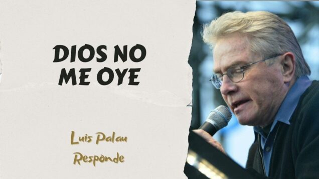 Dios no me oye // Luis Palau responde