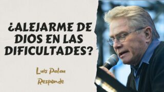 ¿Alejarme de Dios en Las Dificultades?