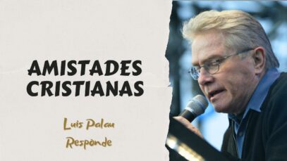 Amistades Cristianas // Luis Palau Responde