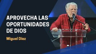 Aprovecha las oportunidades que Dios te da. Miguel Díez