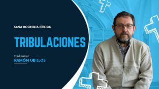 ¿Estás preparado para las tribulaciones? // Ramón Ubillos