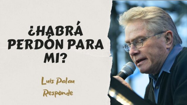 ¿Habrá Perdón Para Mi? Luis Palau Responde