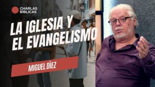 El Evangelismo y la Iglesia de Hoy // Charlas Bíblicas