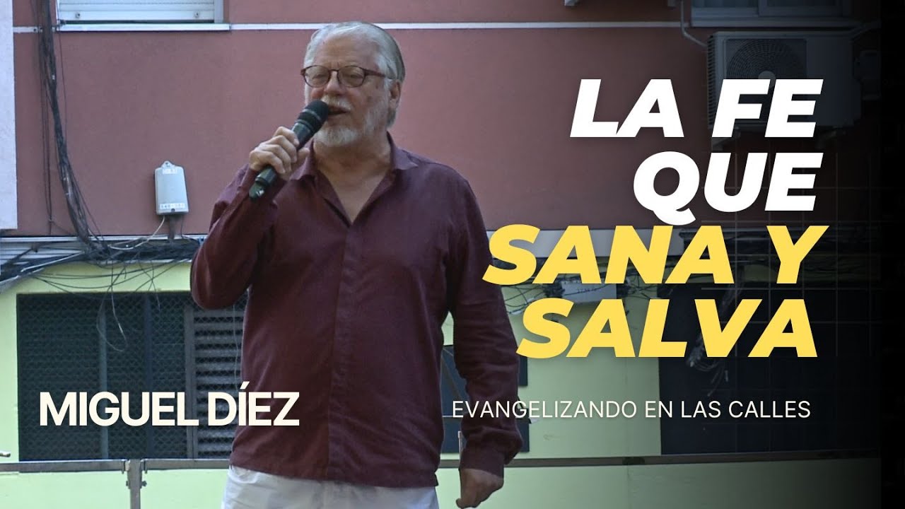 La Fe que Sana y Salva | Predicación al Aire Libre | Miguel Díez