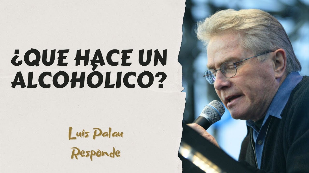 ¿Que Hace Un Alcohólico? Luis Palau Responde