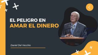 El Peligro de Amar el Dinero // Daniel Del Vecchio