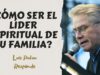 ¿Cómo Ser el Líder Espiritual de Su Familia? Luis Palau Responde