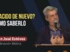 ¿Has Nacido De Nuevo? – Cómo Saberlo // Predicación Juan José Estévez