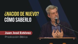 ¿Has Nacido De Nuevo? – Cómo Saberlo // Predicación Juan José Estévez