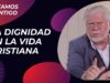 La Dignidad en la Vida Cristiana // Estamos Contigo