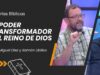 El Poder Transformador del Reino de Dios // Charlas Bíblicas