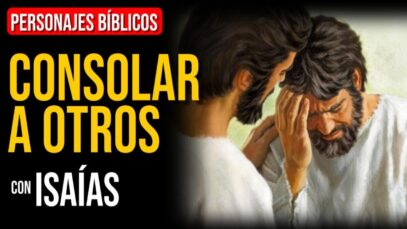 Isaías: Consolados para consolar a otros | Personajes Bíblicos