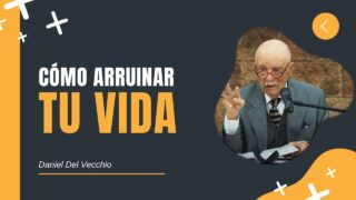 Cómo Arruinar Tu Vida // Daniel Del Vecchio