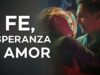 Fe, Esperanza y Amor | Película Cristianas